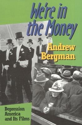 We're in the Money: Depression America and It's Films - Andrew Bergman - cover