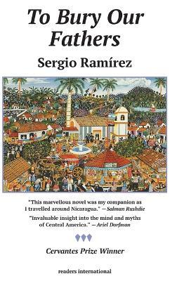 To Bury Our Fathers: A Novel of Nicaragua - Sergio Ramirez - cover