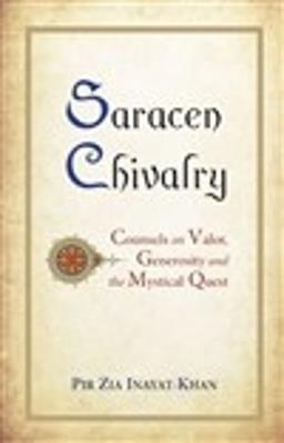 Saracen Chivalry: Counsels on Valor, Generosity and the Mystical Quest - Pir Zia Inayat Khan - cover