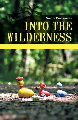 Into the Wilderness: Parenting Stories - David Harris Ebenbach - cover