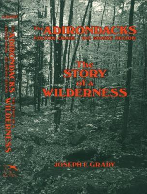 The Adirondacks: Fulton Chain-Big Moose Region: The Story of a Wilderness - Joseph F. Grady - cover
