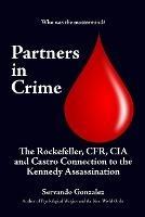 Partners in Crime: The Rockefeller, CFR, CIA and Castro Connection to the Kennedy Assassination: The