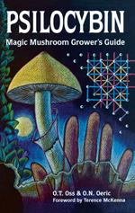 Psilocybin: Magic Mushroom Grower's Guide