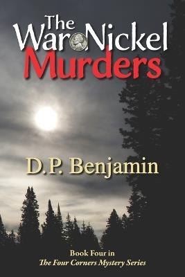 The War Nickel Murders: Book Four in the Four Corners Mystery Series - Donald Paul Benjamin - cover