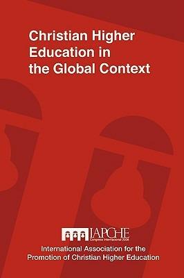 Christian Higher Education in the Global Context: Implications for Curriculum, Pedagogy, and Administration - cover