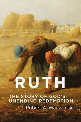 Ruth: The Story of God's Unending Redemption - Robert A. Wauzzinski - cover