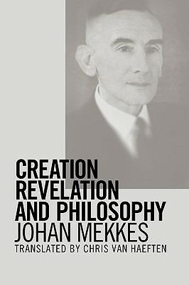 Creation, Revelation, and Philosophy - Johan P. A. Mekkes - cover