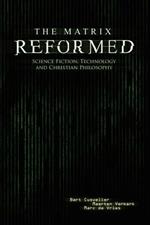 The Matrix Reformed: Science Fiction, Technology, and Christian Philosophy