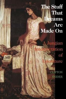 The Stuff That Dreams are Made on: Jungian Interpretation of Literature - Clifton Snider - cover