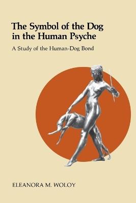 Symbol of the Dog in the Human Psyche - Eleanora M. Woloy - cover