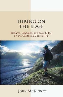 Hiking on the Edge: Dreams, Schemes, and 1600 Miles on the California Coastal Trail - John McKinney - cover