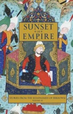 Stories from the Shahnameh of Ferdowsi, Volume 3: Sunset of Empire - Dick David - cover