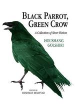 Black Parrot, Green Crow: A Collection of Short Fiction