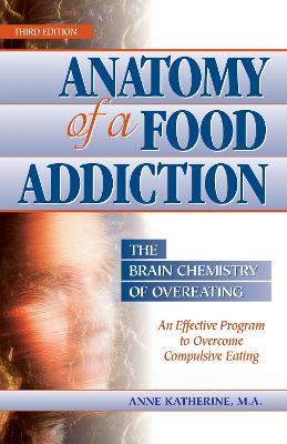 Anatomy of a Food Addiction: The Brain Chemistry of Overeating - Anne Katherine, M.A. - cover