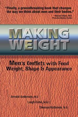 Making Weight: Men's Conflicts with Food, Weight, Shape and Appearance - Arnold Andersen,Leigh Cohn,Tom Holbrook - cover