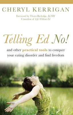 Telling Ed No!: And Other Practical Tools to Conquer Your Eating Disorder and Find Freedom - Cheryl Kerrigan - cover