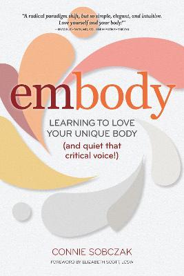 embody: Learning to Love Your Unique Body (and quiet that critical voice!) - Connie Sobczak - cover