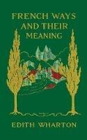 French Ways and Their Meaning - Edith Wharton - cover