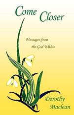 Come Closer: Messages from the God Within