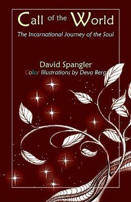 Call of the World: The Incarnational Journey of the Soul - David Spangler - cover