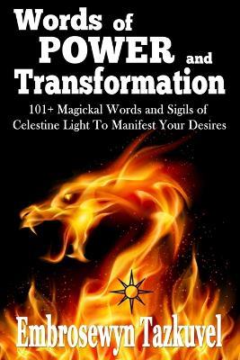 Words of Power and Transformation: 101+ Magickal Words and Sigils of Celestine Light to Manifest Your Desires - Embrosewyn Tazkuvel - cover
