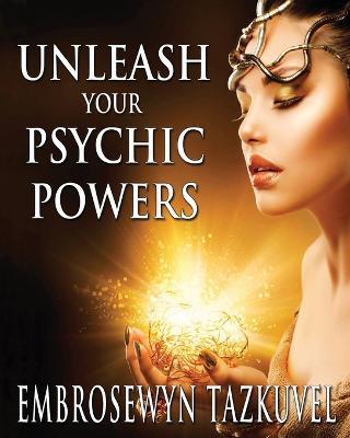 Unleash Your Psychic Powers - Embrosewyn Tazkuvel - cover