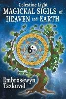 Celestine Light Magickal Sigils of Heaven and Earth - Embrosewyn Tazkuvel - cover