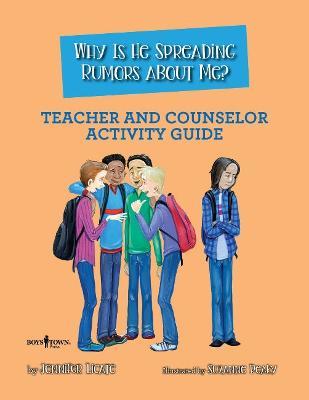 Why is He Spreading Rumors About Me? - Teacher and Counselor Activity Guide - Jennifer Licate - cover