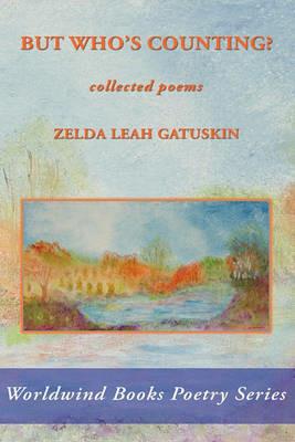 But Who's Counting?: collected poems - Zelda Leah Gatuskin - cover