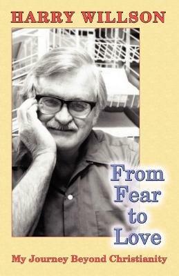 From Fear to Love: My Journey Beyond Christianity - Harry Willson - cover