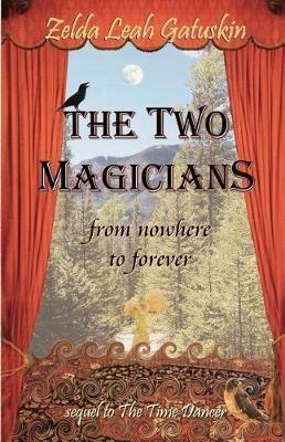 The Two Magicians: From Nowhere To Forever - Zelda Leah Gatuskin - cover