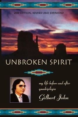 Unbroken Spirit: My life before and after quadriplegia - Gilbert John - cover