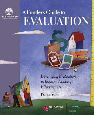 A Funder's Guide to Evaluation: Leveraging Evaluation to Improve Nonprofit Effectiveness - Peter York - cover