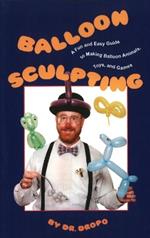 Balloon Sculpting: A Fun & Easy Guide to Making Balloon Animals, Toys & Games