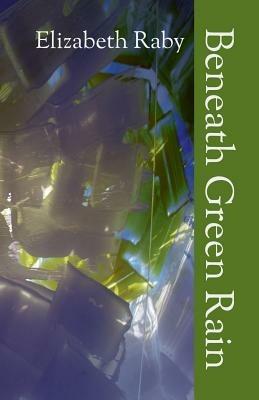 Beneath Green Rain - Elizabeth Raby - cover