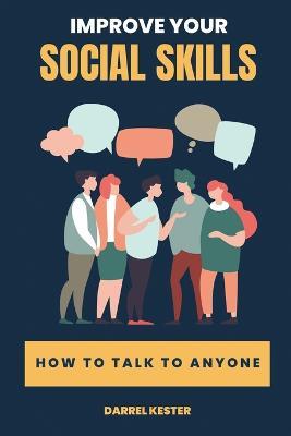 Improve your social skills: How to talk to anyone - Darrel Kester - cover