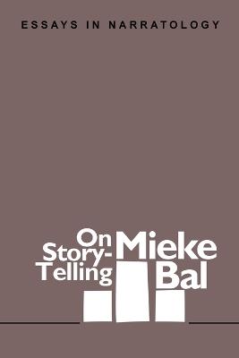 On Story-Telling: Essays in Narratology: Essays in Narratology - Mieke Bal - cover