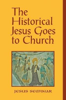 The Historical Jesus Goes to Church - Arthur J. Dewey,Roy W. Hoover,Stephen J. Patterson - cover