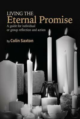 Living the Eternal Promise: A guide for individual or group reflection and action - Colin Saxton - cover