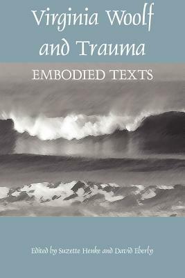 Virginia Woolf and Trauma: Embodied Texts - cover