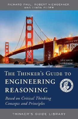 The Thinker's Guide to Engineering Reasoning: Based on Critical Thinking Concepts and Tools - Richard Paul,Robert Niewoehner,Linda Elder - cover