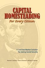 Capital Homesteading for Every Citizen: A Just Free Market Solution for Saving Social Security