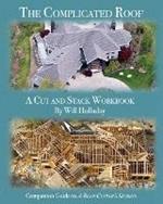 The Complicated Roof - a cut and stack workbook: Companion Guide to A Roof Cutters Secrets