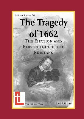 The Tragedy of 1662: The Ejection and Persecution of the Puritans - Lee Gatiss - cover