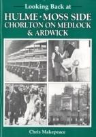 Looking Back at Hulme, Moss Side, Chorlton on Medlock and Ardwick - Chris Makepeace - cover