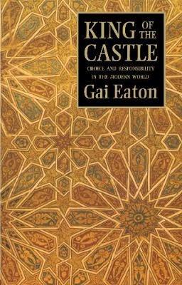 King of the Castle: Choice and Responsibility in the Modern World - Gai Eaton - cover