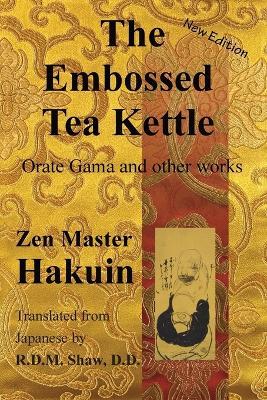 The Embossed Tea Kettle: Orate Gama and other works. - Hakuin Ekaku - cover