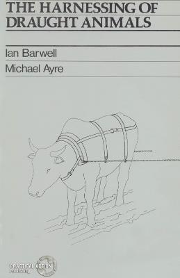 The Harnessing of Draught Animals - Ian Barwell,Michael Ayre - cover