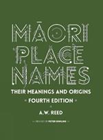 Maori Place Names: Their Meanings and Origins