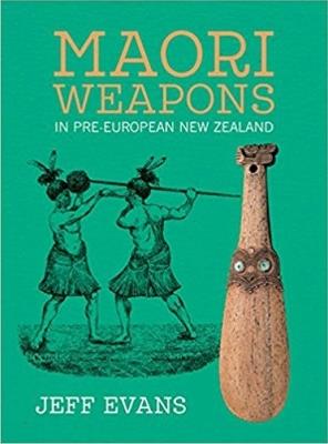 Maori Weapons: In Pre-European New Zealand - Jeff Evans - cover